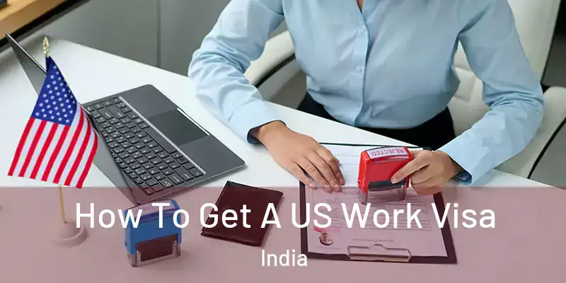  How To Get A US Work Visa India