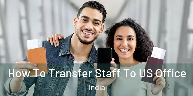  How To Transfer Staff To US Office India