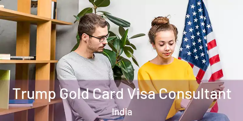  Trump Gold Card Visa Consultant India